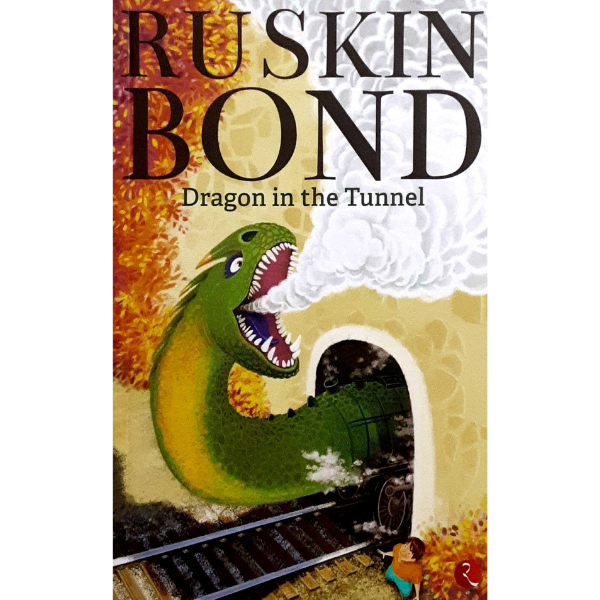 DRAGON IN THE TUNNEL By RUSKIN BOND