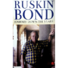 JOURNEY DOWN THE YEARS By RUSKIN BOND