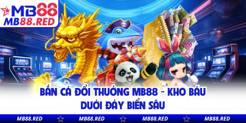 Bắn Cá Đổi Thưởng MB88 - Kho Báu Dưới Đáy Biển Sâu