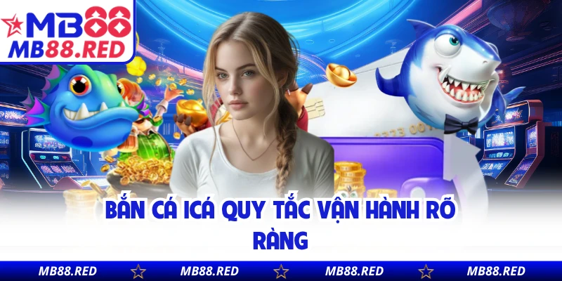 Bắn cá icá quy tắc vận hành rõ ràng