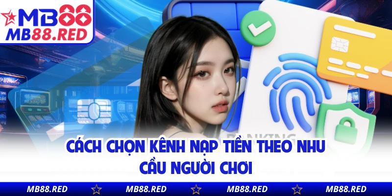 Cách chọn kênh nạp tiền theo nhu cầu người chơi