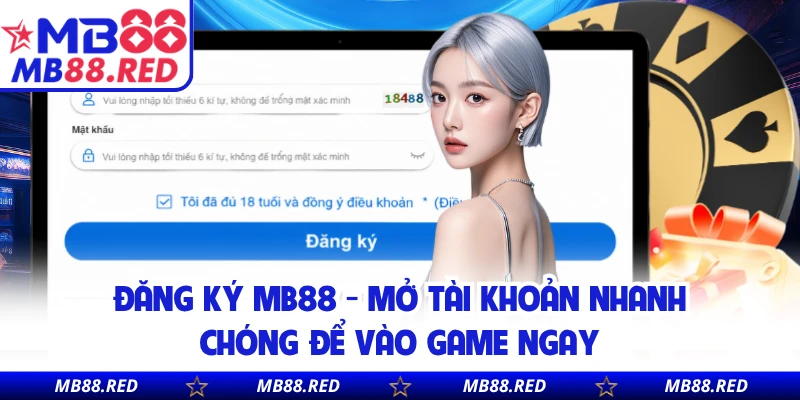 Đăng Ký MB88 - Mở Tài Khoản Nhanh Chóng Để Vào Game Ngay