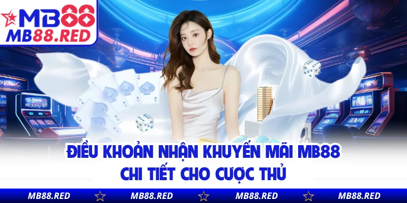 Điều khoản nhận khuyến mãi MB88 chi tiết cho cược thủ
