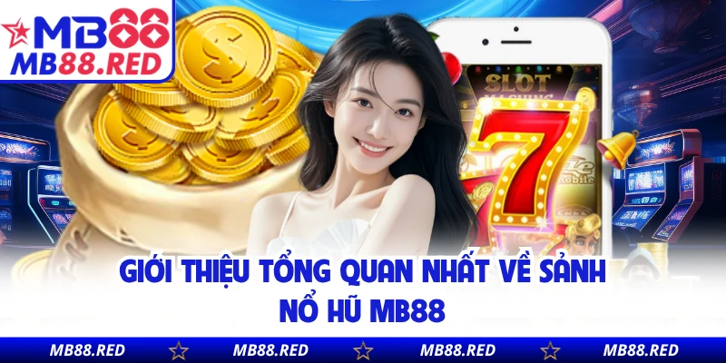 Giới thiệu tổng quan nhất về sảnh nổ hũ MB88