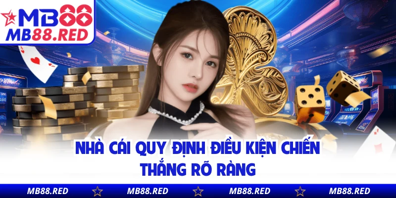 Nhà cái quy định điều kiện chiến thắng rõ ràng