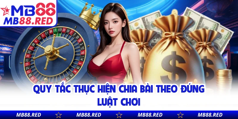 Quy tắc thực hiện chia bài theo đúng luật chơi