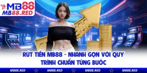 Rút Tiền MB88 - Nhanh Gọn Với Quy Trình Chuẩn Từng Bước
