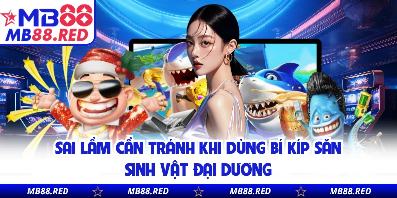 Sai lầm cần tránh khi dùng bí kíp săn sinh vật đại dương