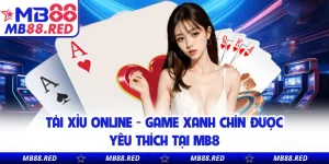 Tài Xỉu Online - Game Xanh Chín Được Yêu Thích Tại MB8