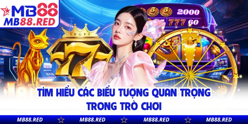 Tìm hiểu các biểu tượng quan trọng trong trò chơi